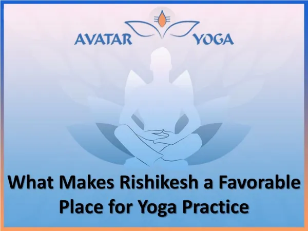 What Makes Rishikesh a Favorable Place for Yoga Practice