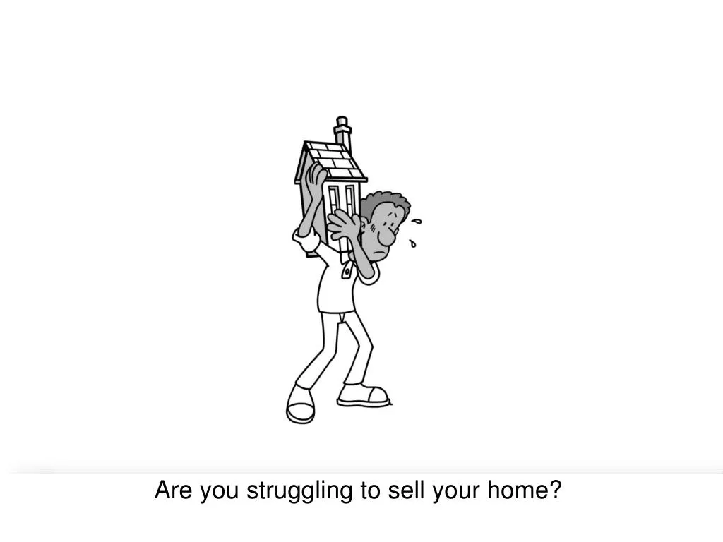 are you struggling to sell your home