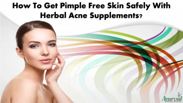 How To Get Pimple Free Skin Safely With Herbal Acne Supplements?