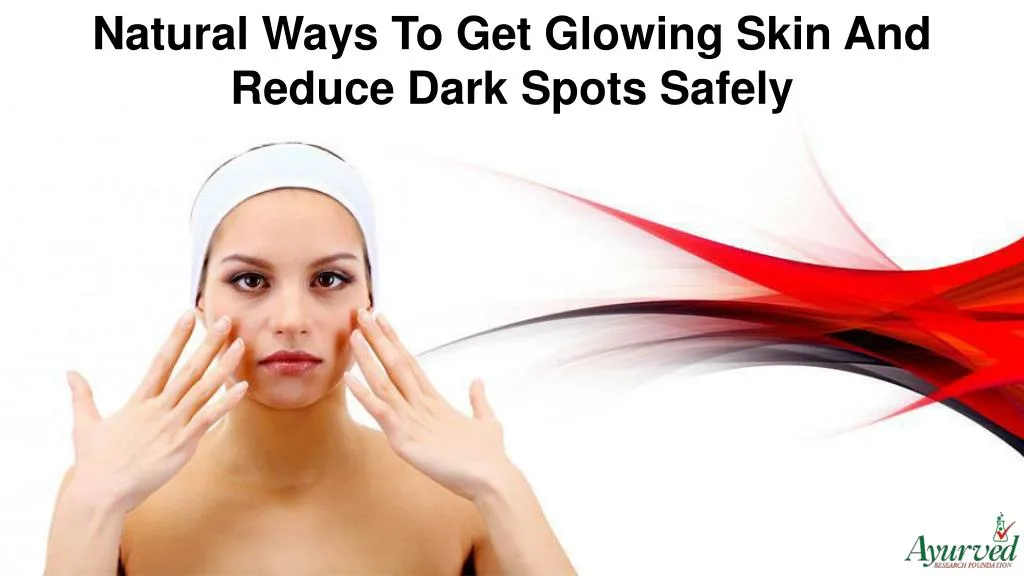 natural ways to get glowing skin and reduce dark