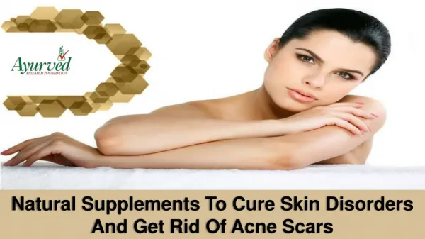 Natural Supplements To Cure Skin Disorders And Get Rid Of Acne Scars
