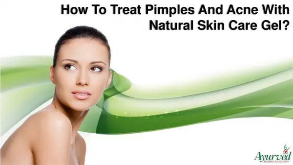 How To Treat Pimples And Acne With Natural Skin Care Gel?