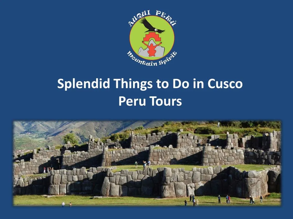 splendid things to do in cusco peru tours
