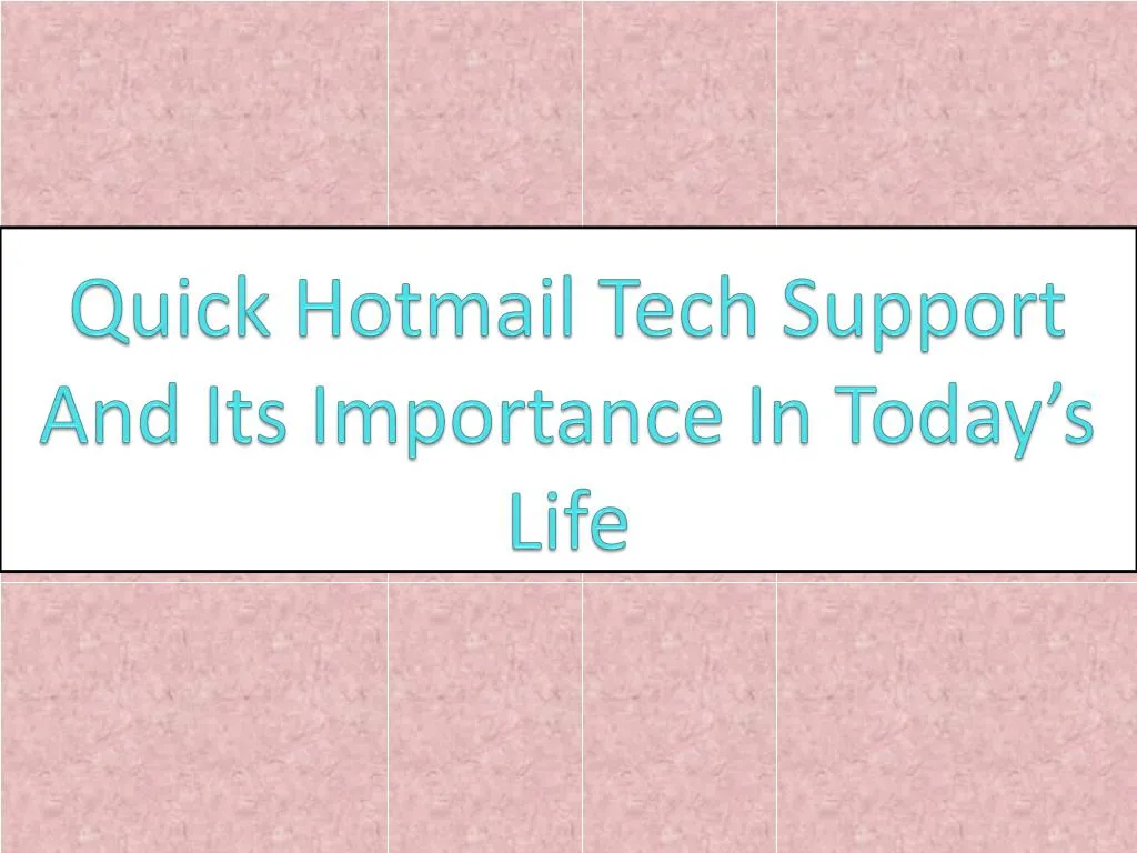 quick hotmail tech support and its importance in today s life