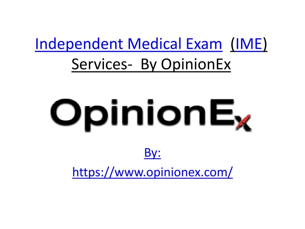 independent medical exam ime services by opinionex