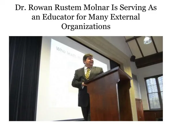 Dr. Rowan Rustem Molnar Is Serving As an Educator for Many External Organizations