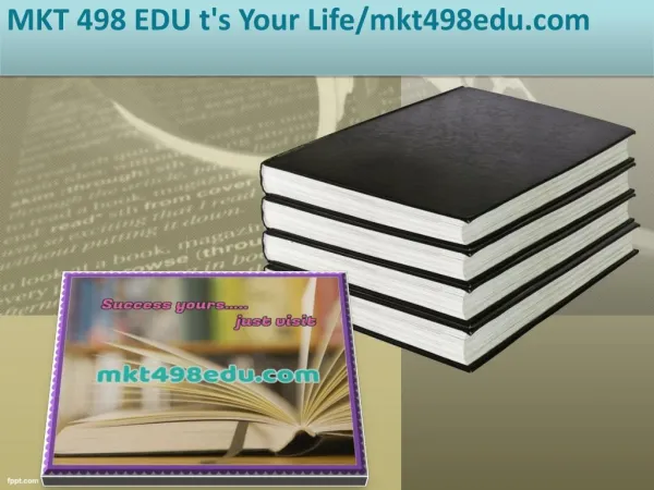 MKT 498 EDU t's Your Life/mkt498edu.com