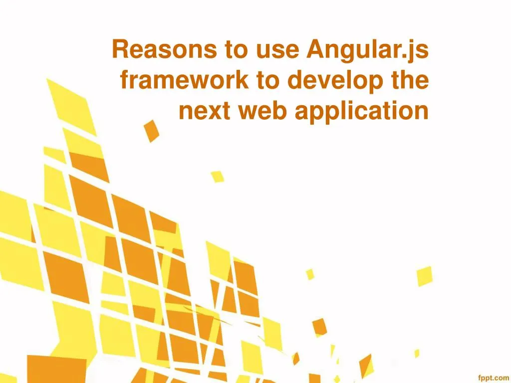 reasons to use angular js framework to develop