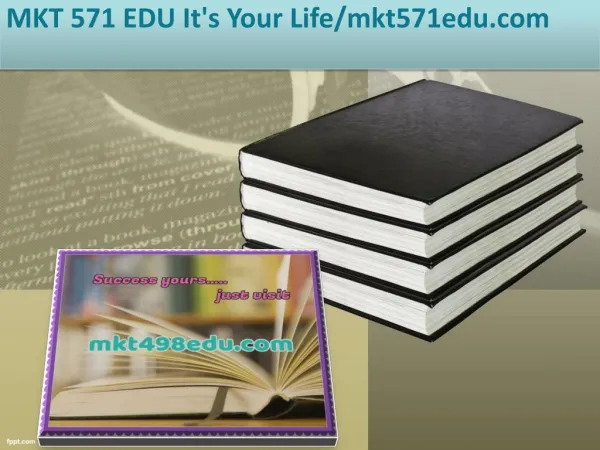 MKT 571 EDU It's Your Life/mkt571edu.com