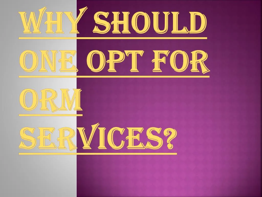 why should one opt for orm services