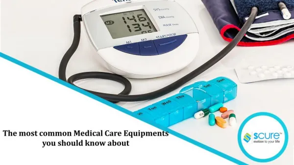 The most common medical care equipments you should know about