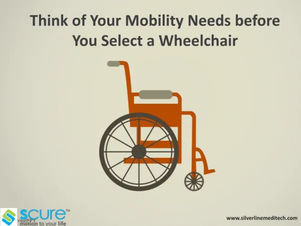 Think of your mobility needs before you select a wheelchair