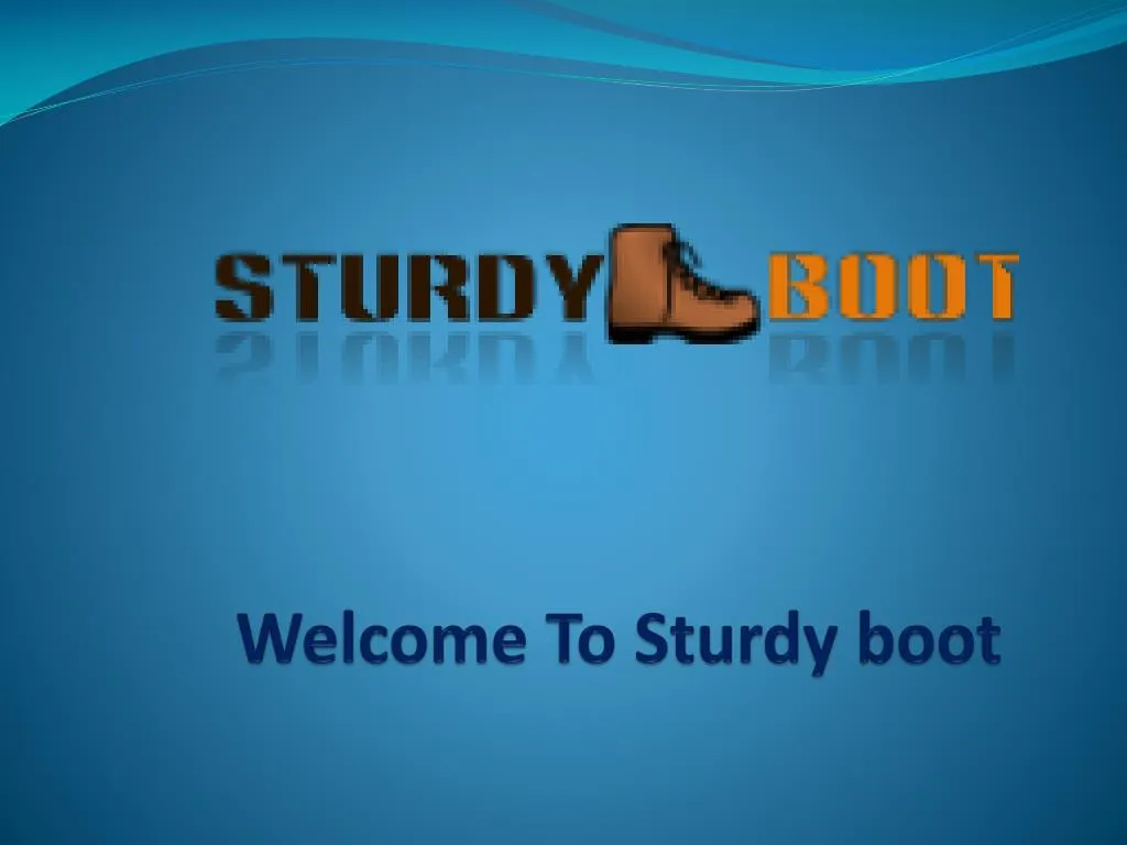 welcome to sturdy boot