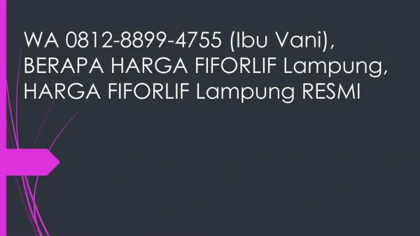 WA 0812-8899-4755 (Ibu Vani), BERAPA HARGA FIFORLIF Lampung, HARGA FIFORLIF Lampung RESMI