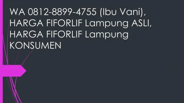 WA 0812-8899-4755 (Ibu Vani), HARGA FIFORLIF Lampung ASLI, HARGA FIFORLIF Lampung KONSUMEN