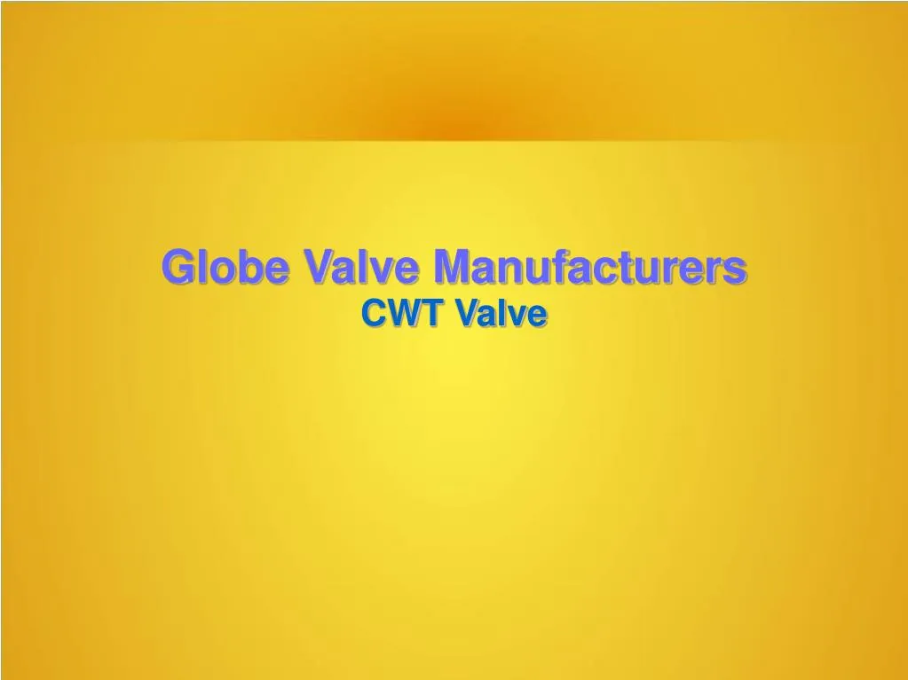 globe valve manufacturers cwt valve