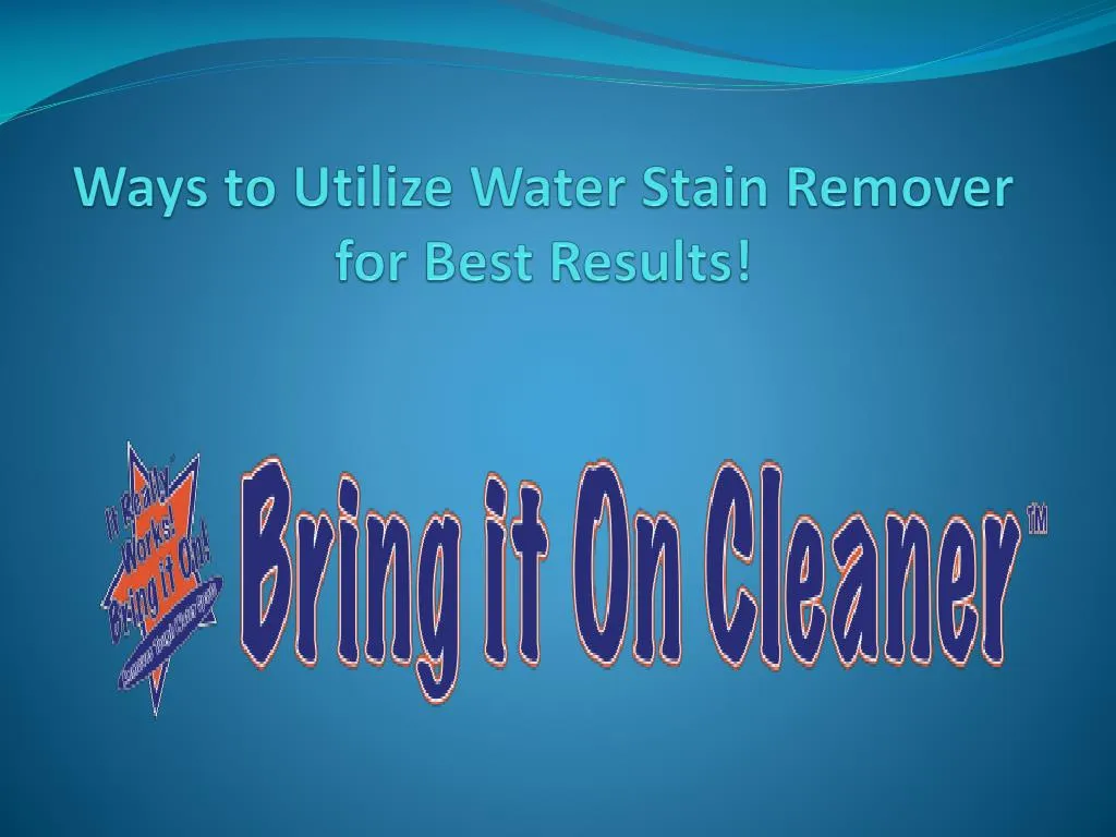 ways to utilize water stain remover for best results