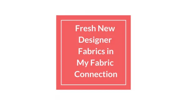 Fresh New Designer Fabrics in My Fabric Connection