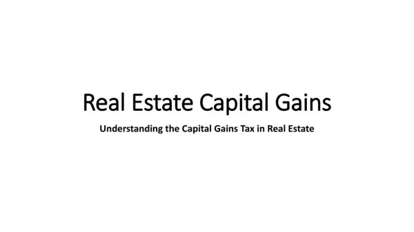 Real Estate Capital Gains- Understanding the Capital Gains Tax in Real Estate
