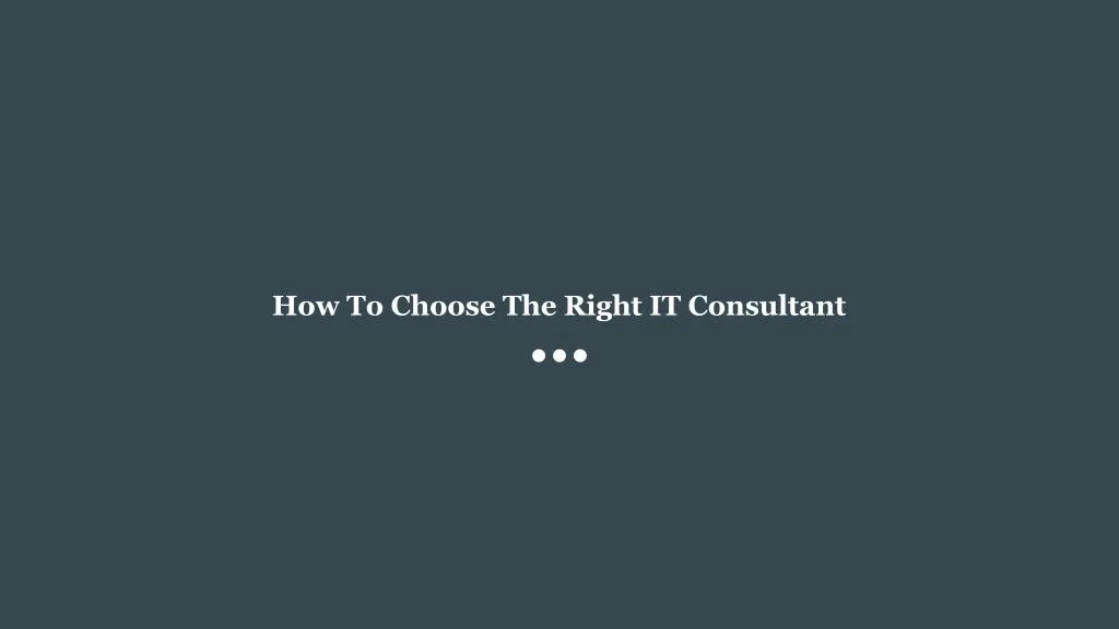 how to choose the right it consultant