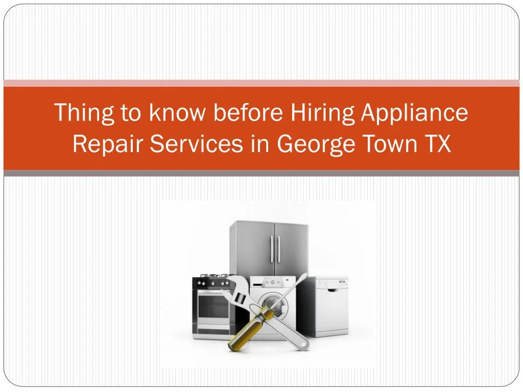 thing to know before h iring appliance repair s ervices in george town tx