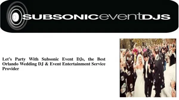 Let’s Party With Subsonic Event DJs, the Best Orlando Wedding DJ & Event Entertainment Service Provider