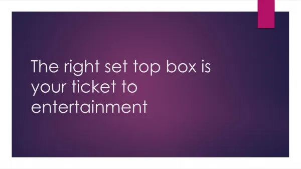 The right set top box is your ticket to entertainment