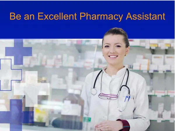 Be an excellent pharmacy assistant