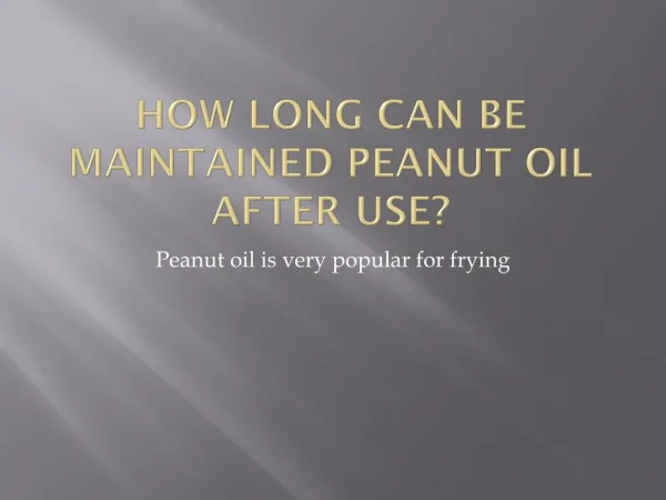 How long can be maintained peanut oil after use