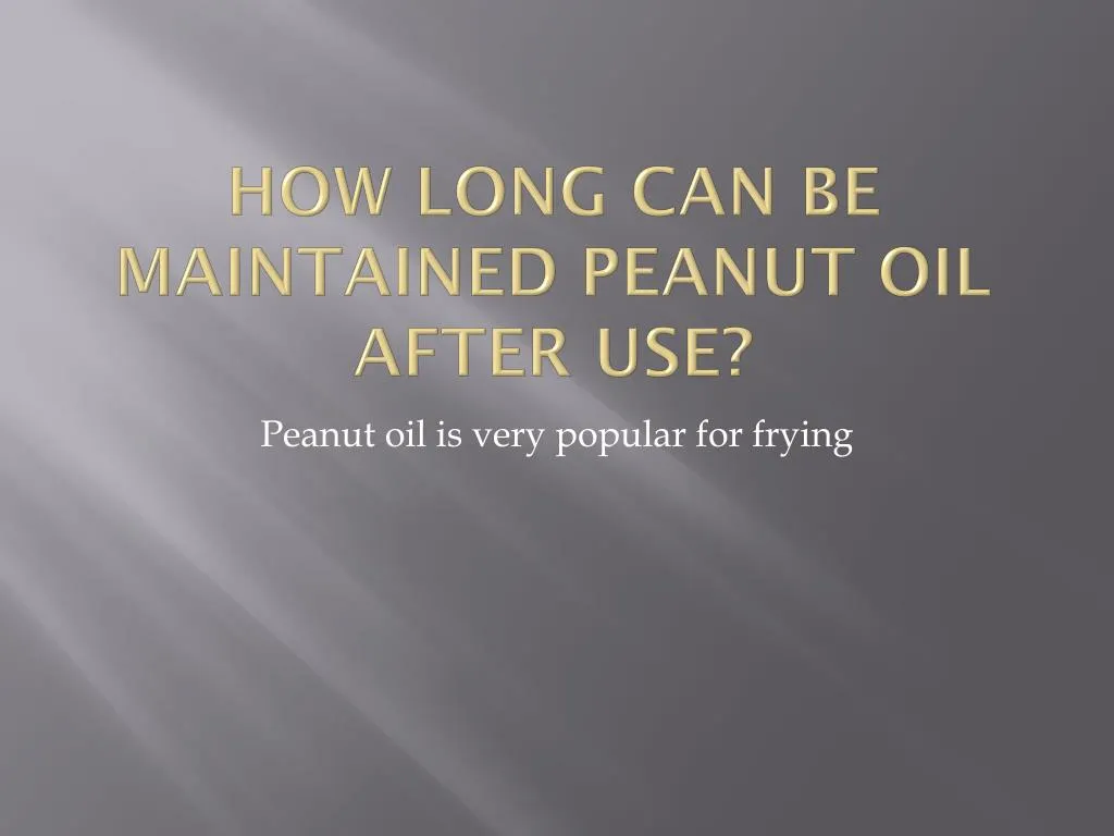 how long can be maintained peanut oil after use
