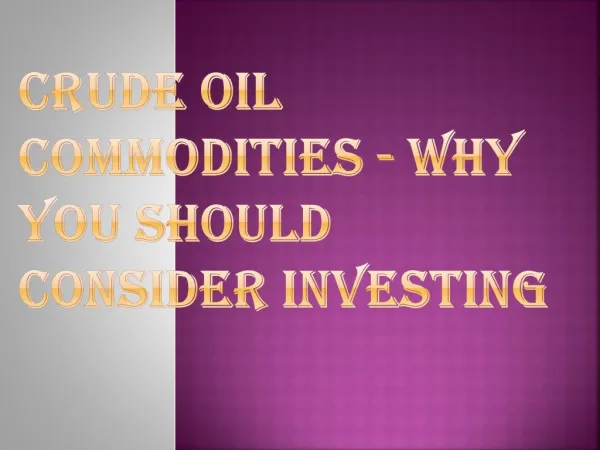 Why You Should Consider Investing In Crude Oil Commodities