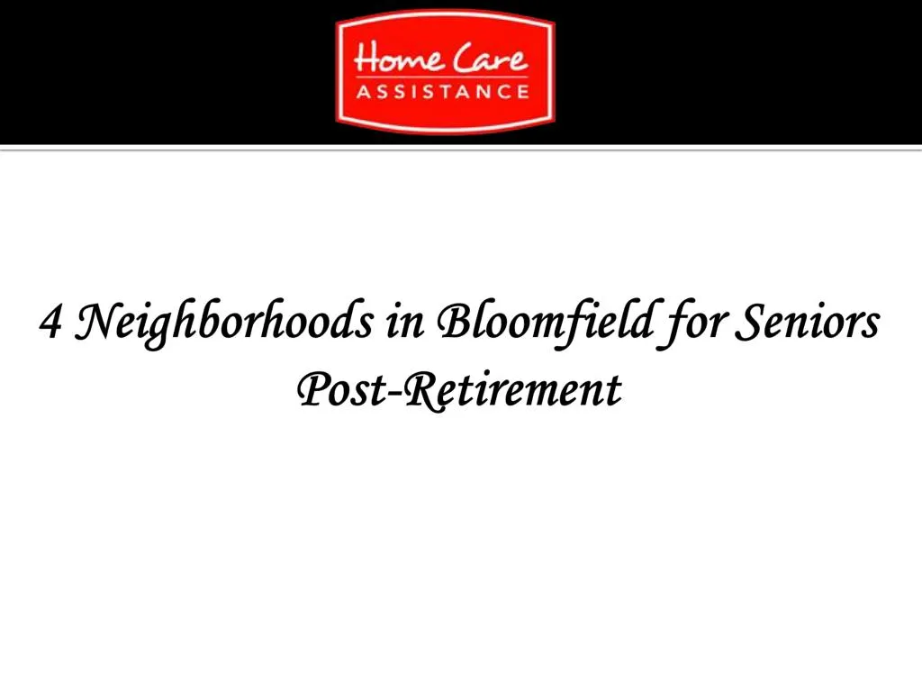 4 neighborhoods in bloomfield for seniors post retirement