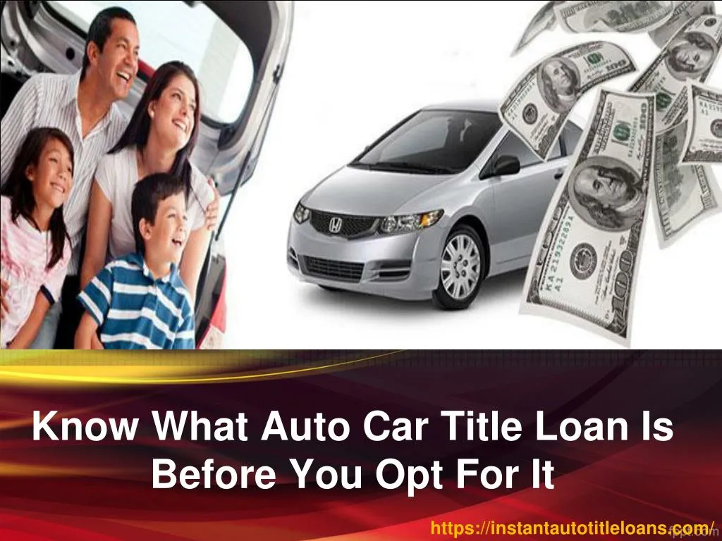 know what auto car title loan is before you opt for it