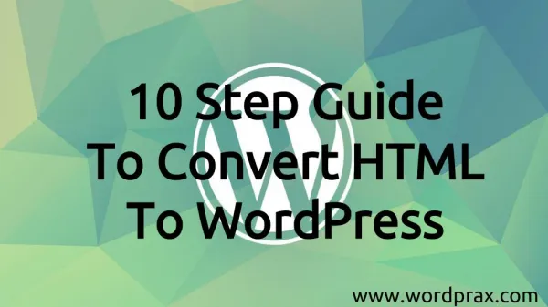 10 Step Guide To Convert HTML To WordPress