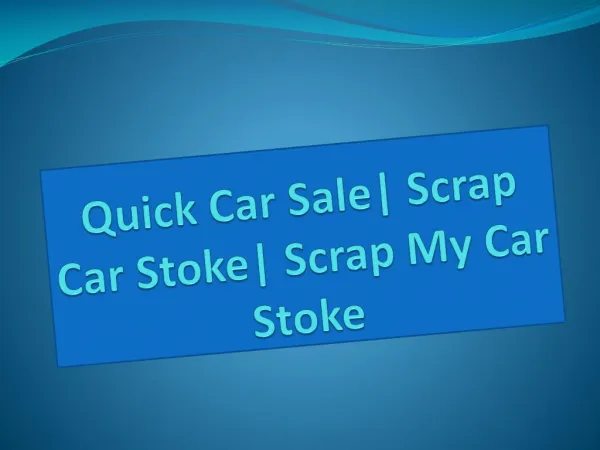 Quick Car Sale| Scrap Car Stoke| Scrap My Car Stoke