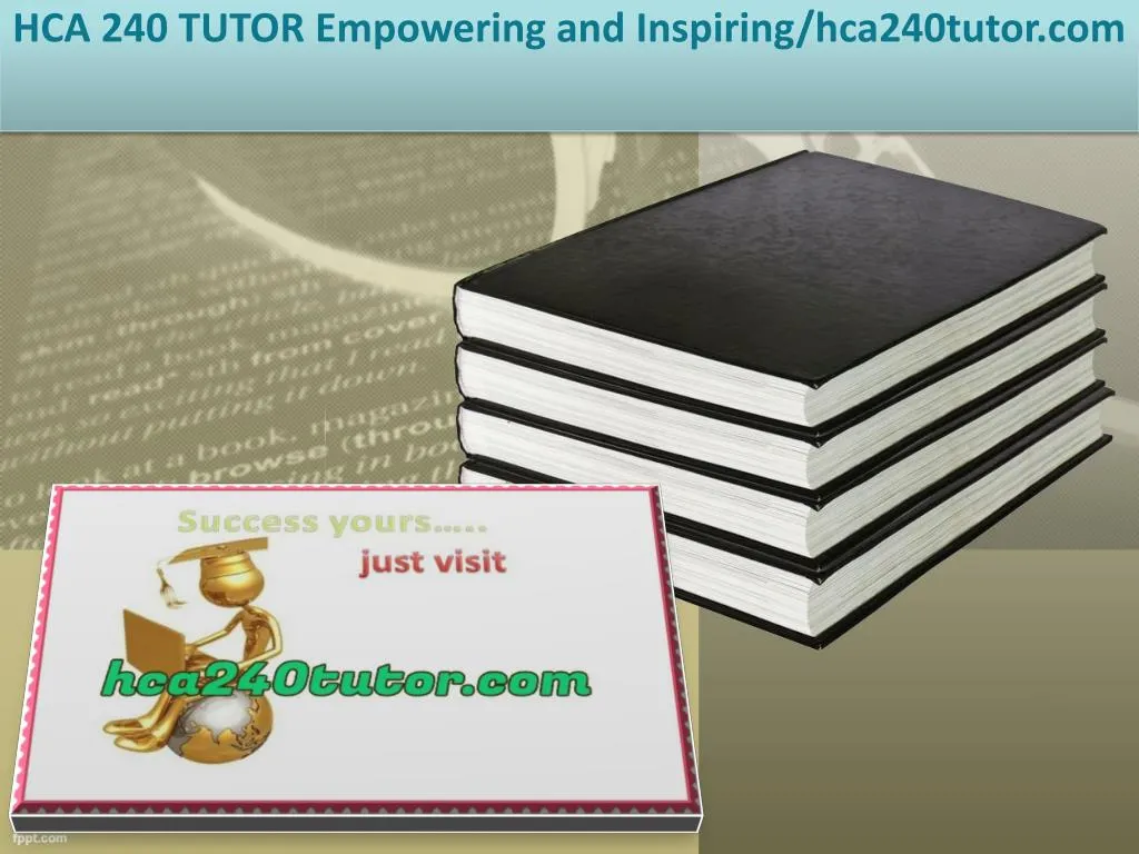 hca 240 tutor empowering and inspiring