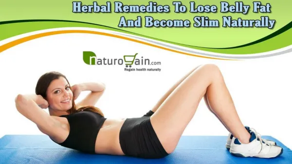 Herbal Remedies To Lose Belly Fat And Become Slim Naturally