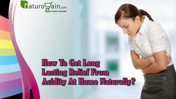 How To Get Long Lasting Relief From Acidity At Home Naturally?