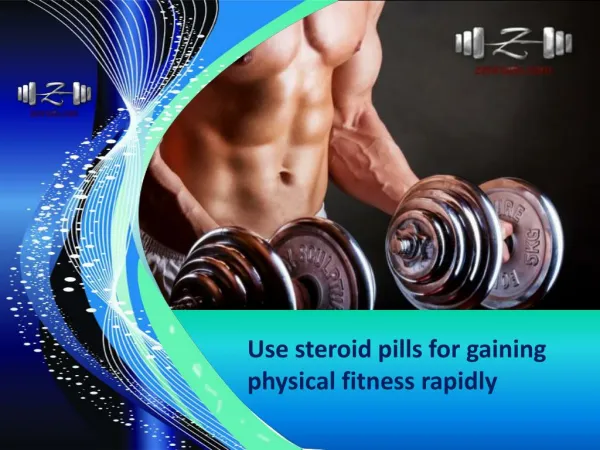 Use steroid pills for gaining physical fitness rapidly