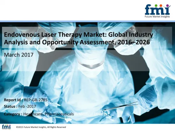 Endovenous Laser Therapy Market to increase at CAGR of 7.3% through 2026.