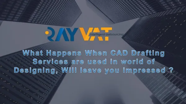 What happens when CAD Drafting Services are used in world of Designing, will leave you impressed?