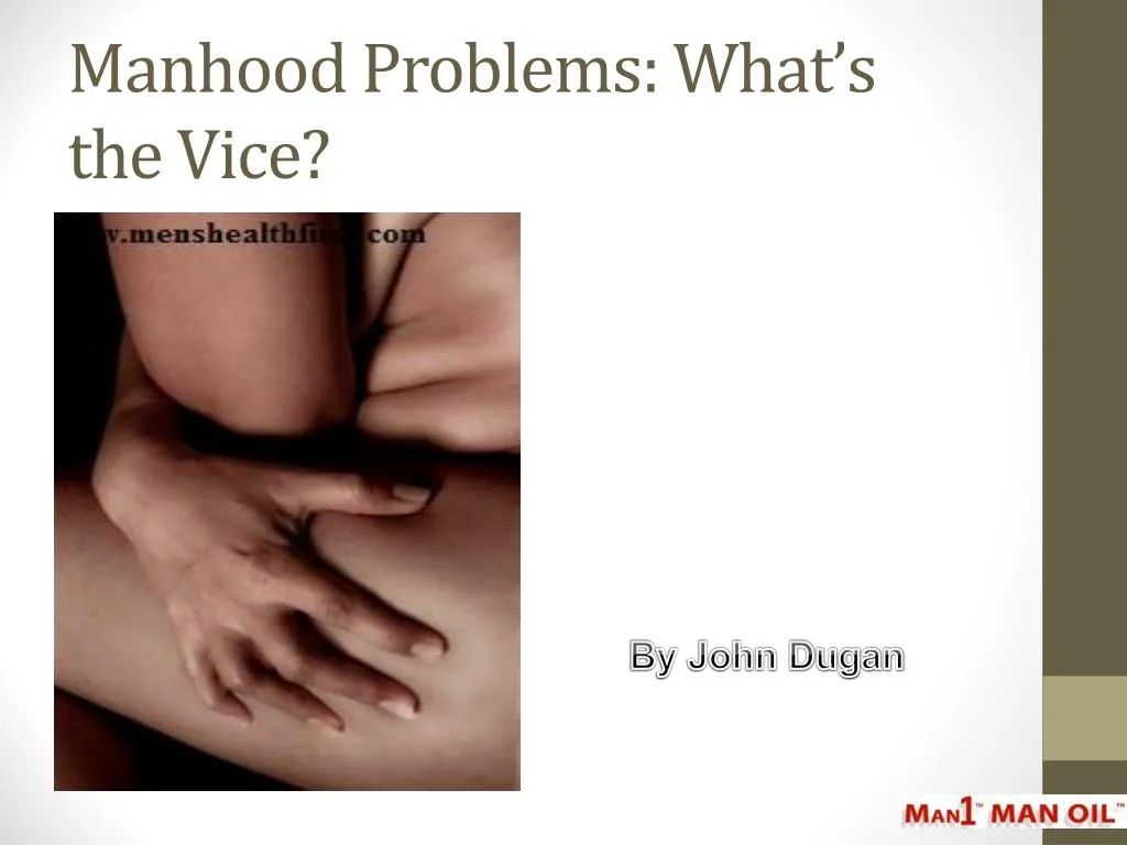 manhood problems what s the vice