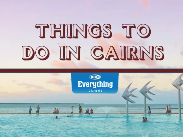 THINGS TO DO IN CAIRNS