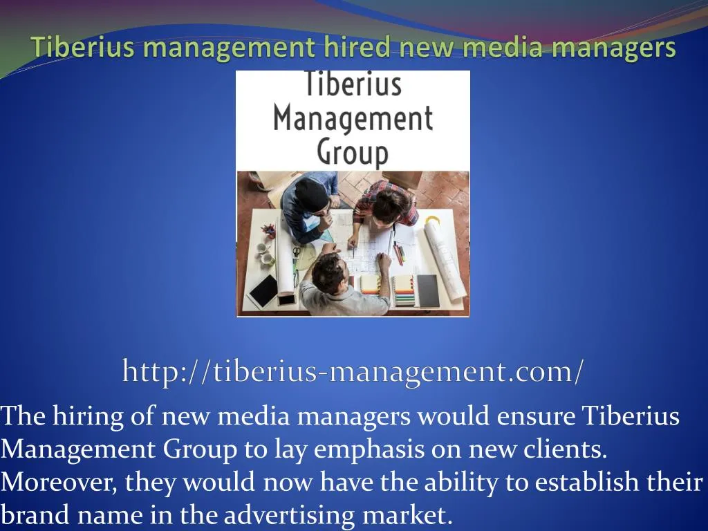 tiberius management hired new media managers