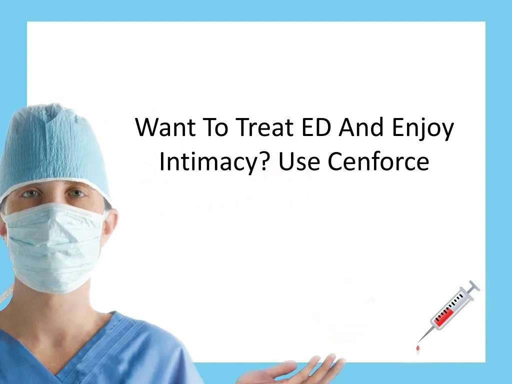 want to treat ed and enjoy intimacy use cenforce