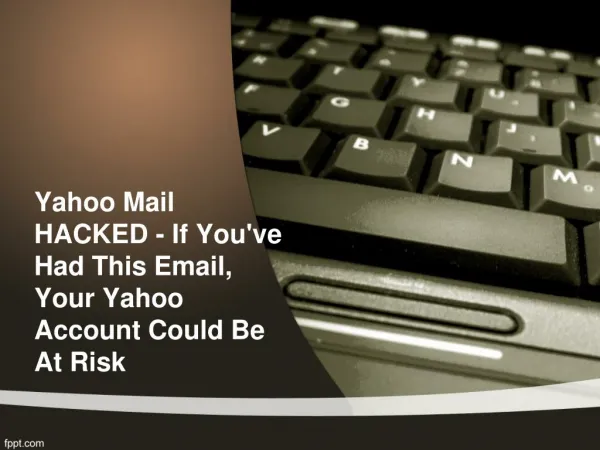 Yahoo Mail HACKED - If You've Had This Email, Your Yahoo Account Could Be At Risk