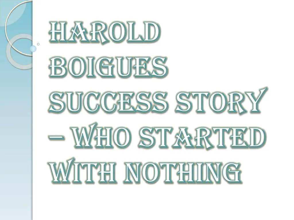 harold boigues success story who started with nothing