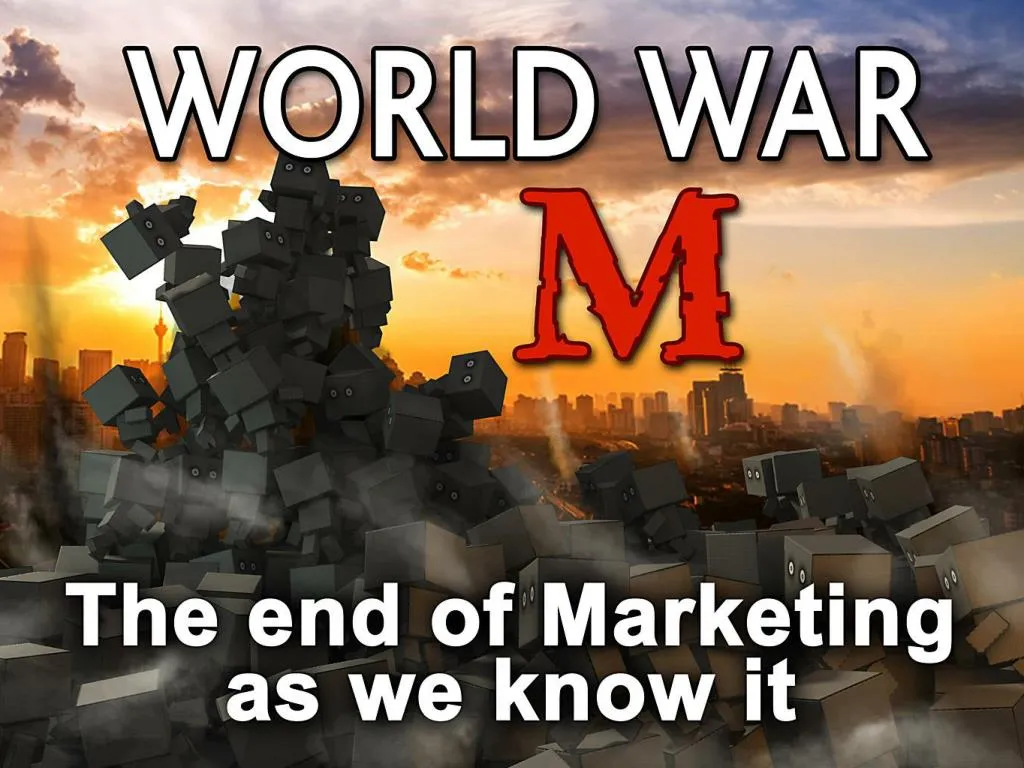 world war m the end of marketing as we know it