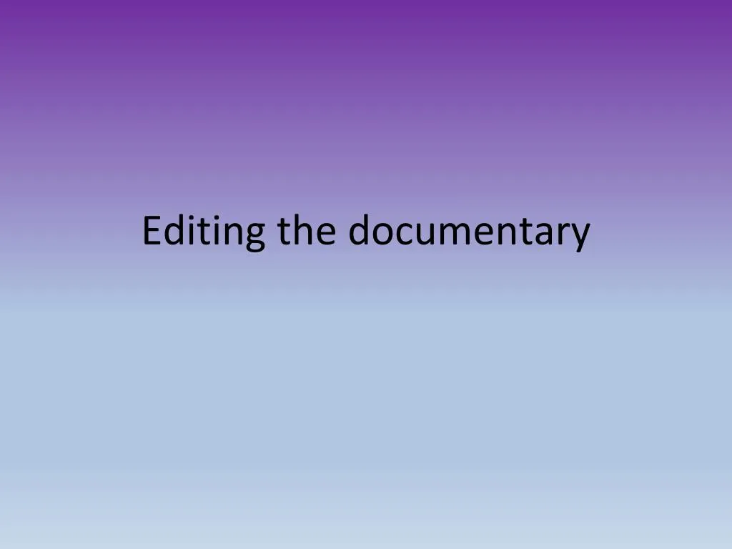 editing the documentary