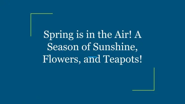 Spring is in the Air! A Season of Sunshine, Flowers, and Teapots!